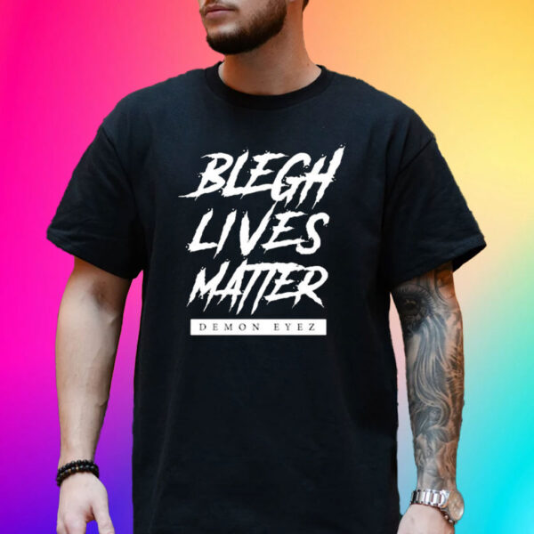 Blegh Lives Matter Demon Eyez T-Shirt