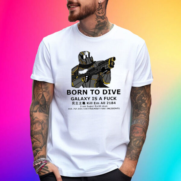 Born To Dive Galaxy Is A Fuck Kill Em All 2184 T-Shirt