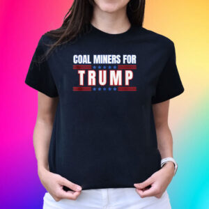 Coal Miners For Trump, 45 47 Trump 2024, Trump President T-Shirt
