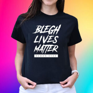 Blegh Lives Matter Demon Eyez T-Shirt