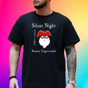 Silent Night Remain Ungovernable Shirts