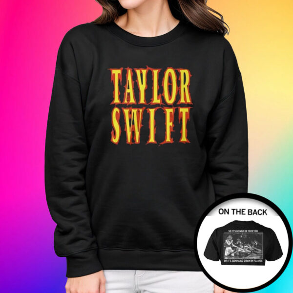 Taylor Swift So It’s Gonna Be Forever Or It’s Gonna Go Down In Flames Shirts