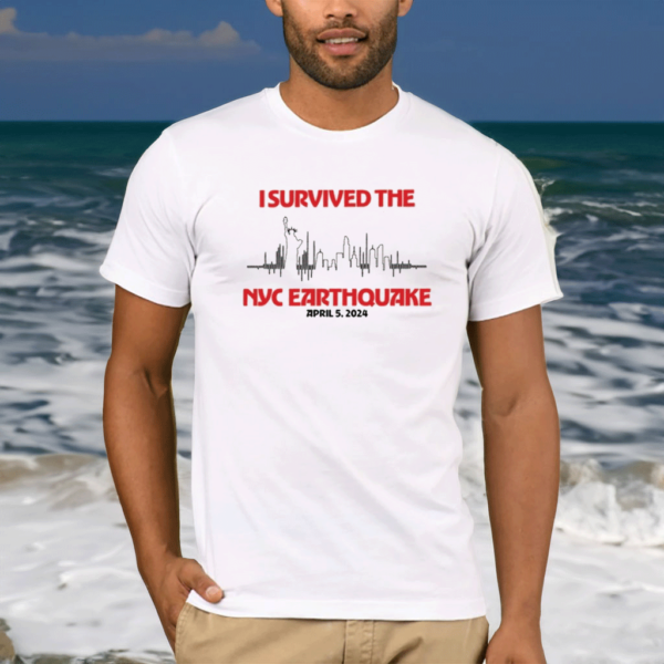 I Survived Nyc Earthquake April 5 2024 Shirts