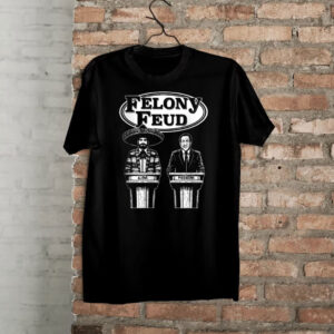 Felony Feud Shirts