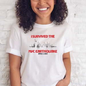 I Survived Nyc Earthquake April 5 2024 Shirts