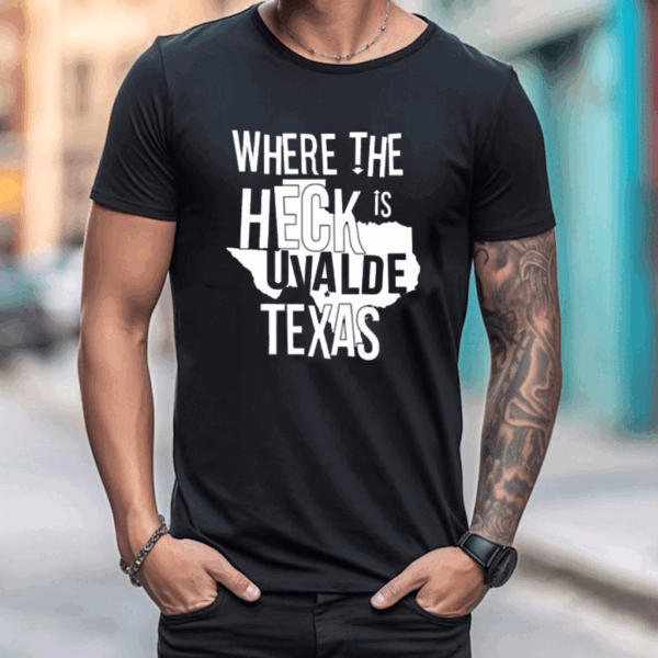 Where The Heck Is Uvalde Texas T Shirt