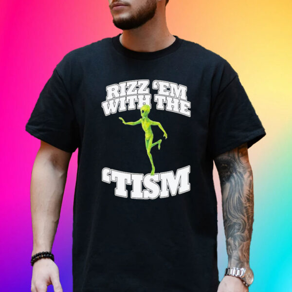 Rizz Em’ With The ‘Tism Alien T-Shirt