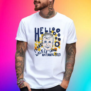 Hello Frank Walker From National Tiles T-Shirt