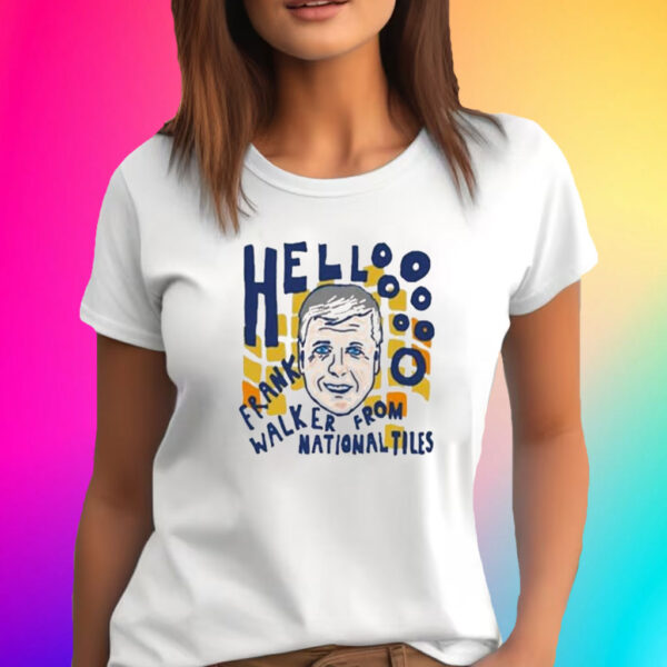 Hello Frank Walker From National Tiles T-Shirt