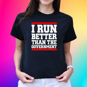 Rothmus I Run Better Than The Government Shirt