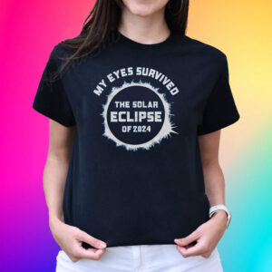 My Eyes Survived The Solar Eclipse Of 2024 T-Shirt