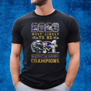 2023 Most Likely To Be Baltimore Ravens Super Bowl Champions T-Shirt