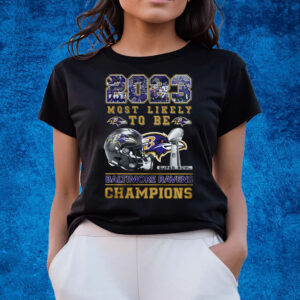 2023 Most Likely To Be Baltimore Ravens Super Bowl Champions T-Shirts