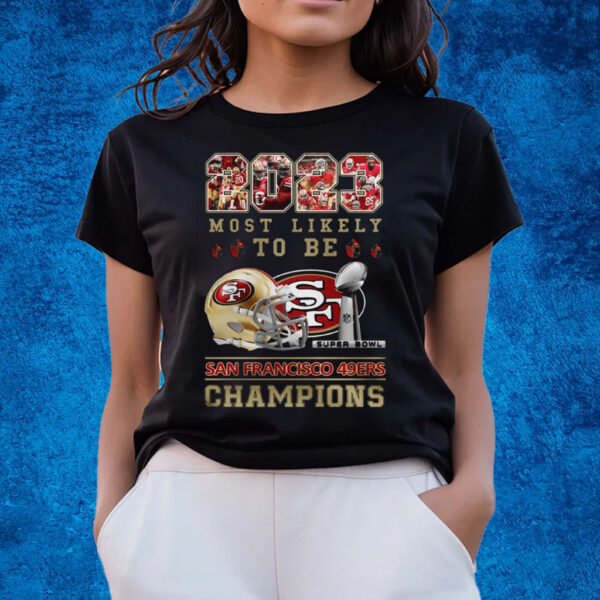 2023 Most Likely To Be San Francisco 49ers Super Bowl Champions T-Shirts