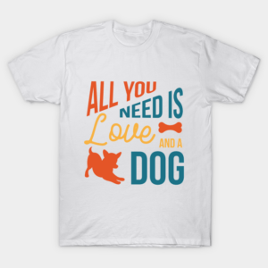 All you need is love and dog T-Shirt Unisex