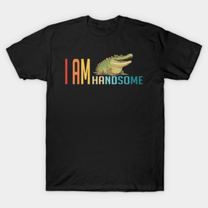 I am handsome – funny animals T-Shirt Unisex