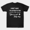 I Don’t Have To Listen To You You’re Not My Dog Funny T-Shirt Unisex
