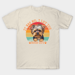 It was me. i let the dogs out T-Shirt Unisex