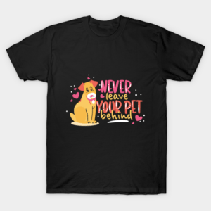 Never leave your pet behind T-Shirt Unisex