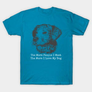 The more people i meet the more i love my dog T-Shirt Unisex