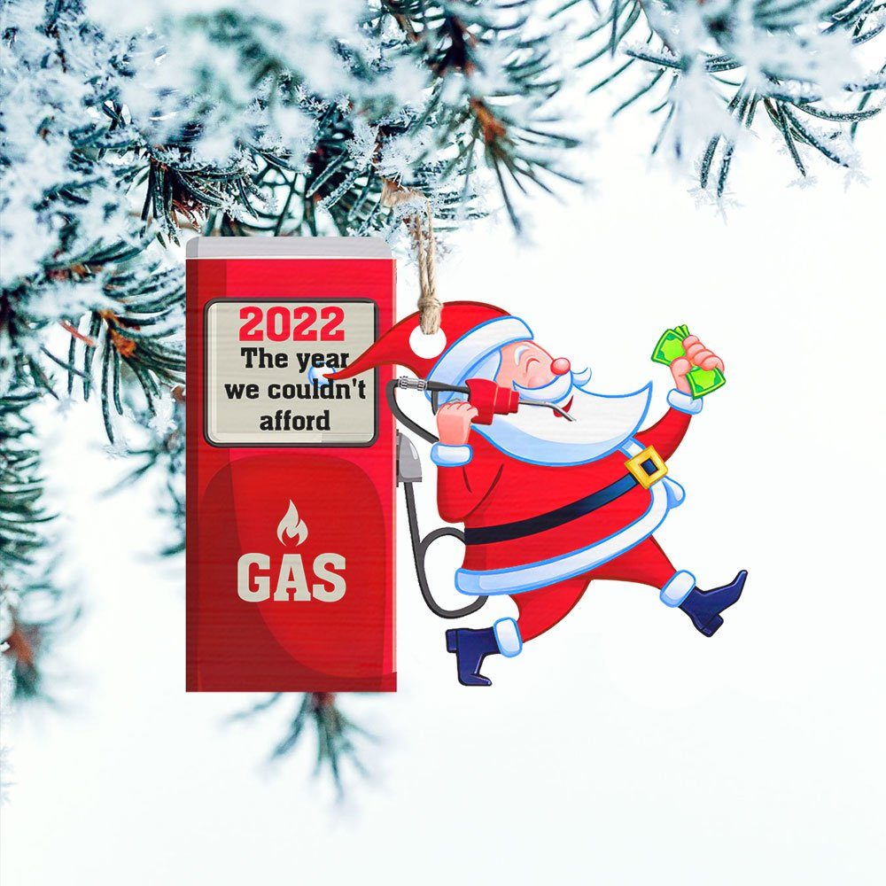 2022 Gas Ornament The Year We Couldn’t Afford Gas Santa Claus TQN516O