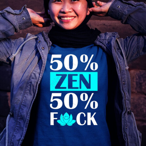 50% Zen 50% F Off T shirt