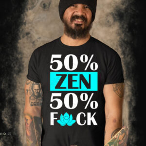 50% Zen 50% F Off shirt