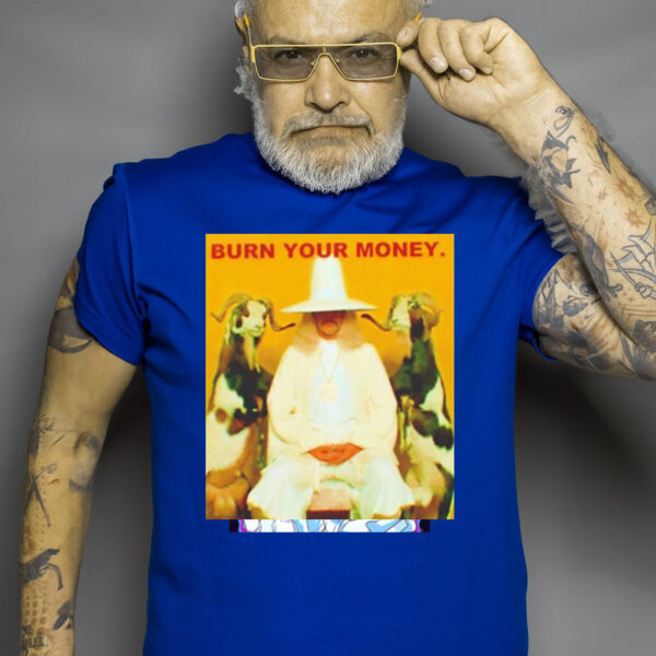 Burn Your Money T shirt