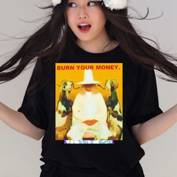 Burn Your Money shirt