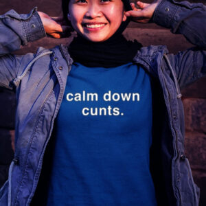 Calm Down Cunts T Shirt
