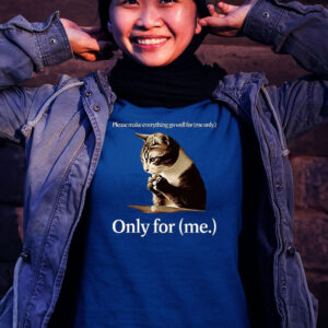 Cat Please Make Everything Gowell For Only For Me Tee Shirt