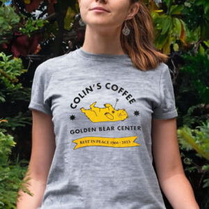 Colin’s Coffee Golden Bear Center Rest Peace 1966 2023 Women Shirt