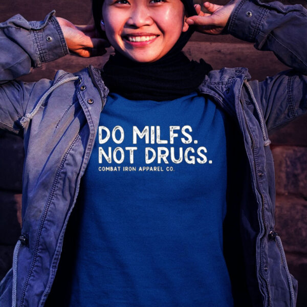 Do Milfs Not Drugs CombatIronApparel Women T-Shirt