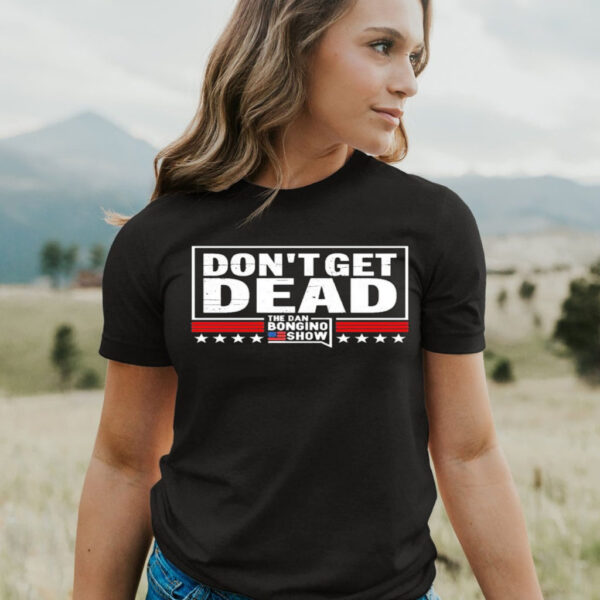 Don’T Get Dead The Dan Bongino Show Sweatshirt-Women T-Shirt