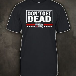 Don’t get dead The Dan Bongino Show hot shirt