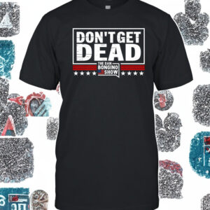 Don’t get dead The Dan Bongino Show unsex shirt