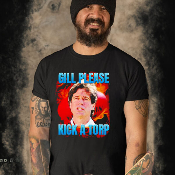 Gill please kick a torp shirt