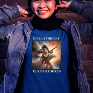 Give Us This Day Our Daily Shred Tee Shirt