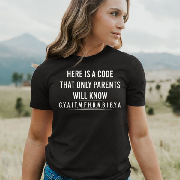 Here Is A Code That Only Parents Will Know T-Shirt