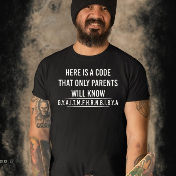 Here Is A Code That Only Parents Will Know T-Shirt