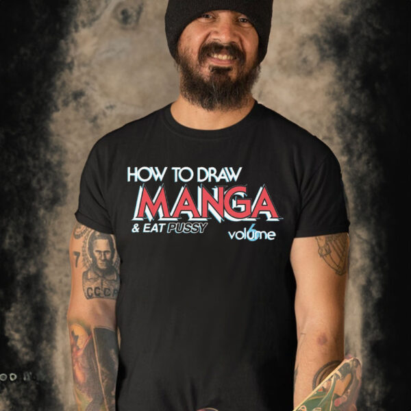 How To Draw Manga And Eat Pussy Shirt