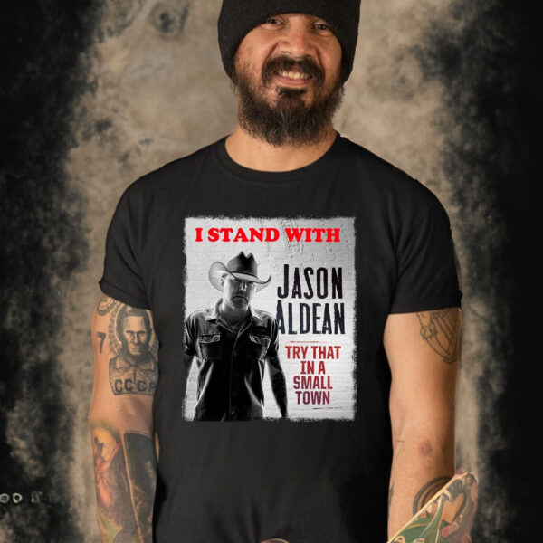 I Stand With Jason Aldean Try That In A Small Town Shirt