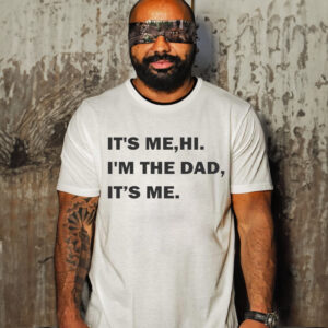 It’s Me Hi I’m The Dad Its Me T-Shirt