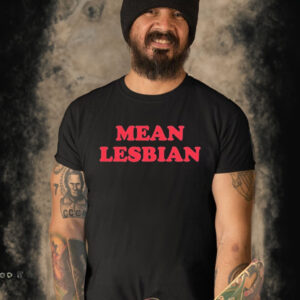 Mean lesbian shirt