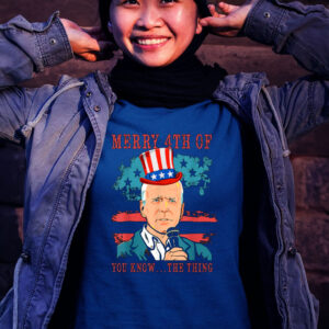 Merry 4th Of You Know The Thing Biden Meme 4th Of July Shirt