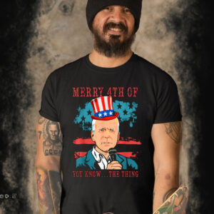 Merry 4th Of You Know The Thing Biden Meme 4th Of July T Shirt