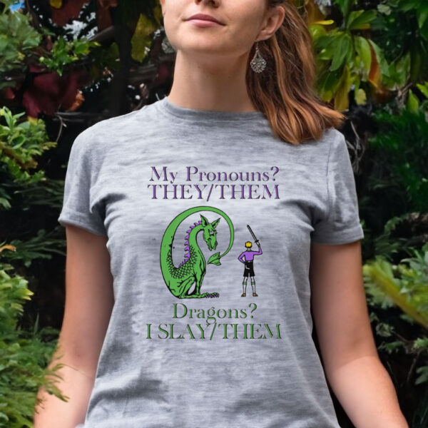 My Pronouns They Them Dragons I Slay Them Women Shirt