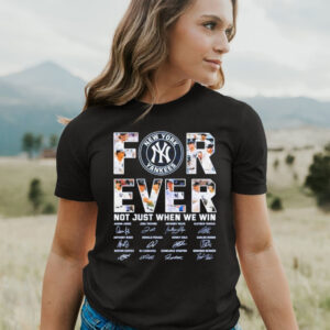 New York Yankees forever not just when we win 2023 signatures T shirt