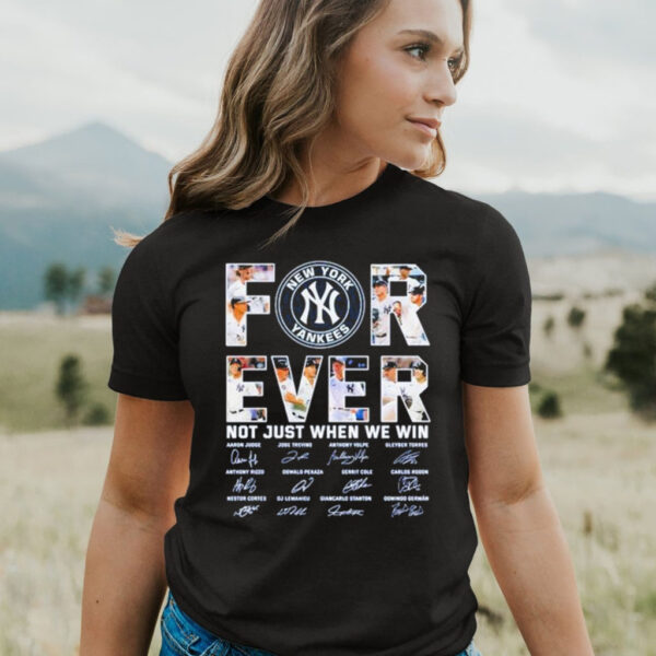 New York Yankees forever not just when we win 2023 signatures T shirt