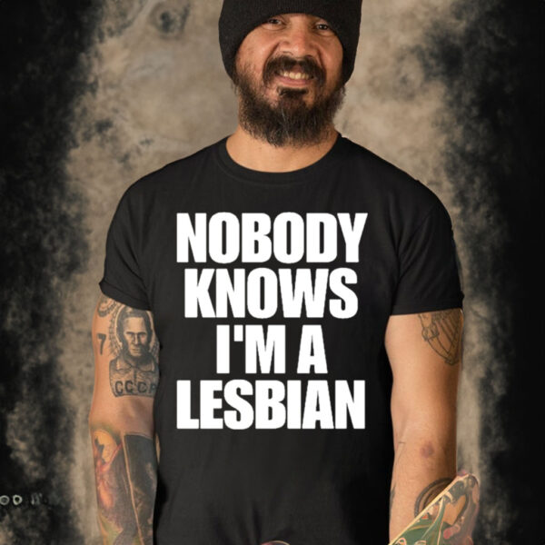 Nobody Knows Im A Lesbian Shirt